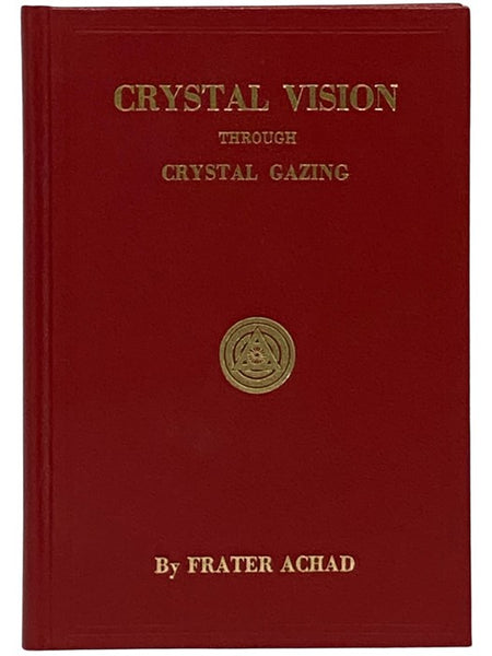 Crystal Vision Through Crystal Gazing; or, The Crystal as a Stepping Stone to Clear Vision