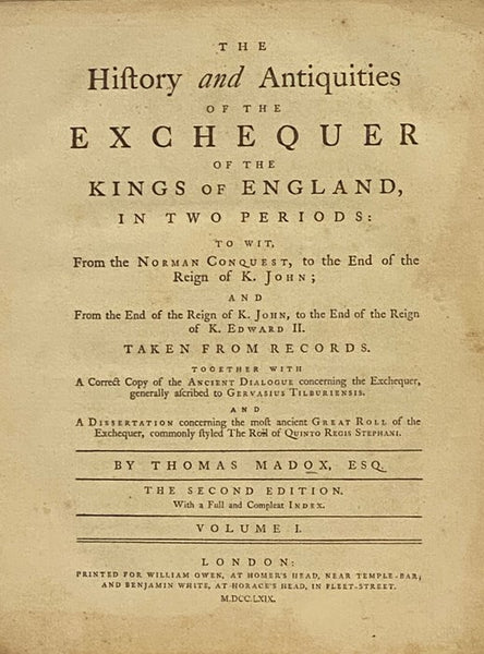 The History and Antiquities of the Exchequer of the Kings of England, in Two Periods: To Wit, From the Norman Conquest, to the End of the Reign of K. John; and From the End of the Reign of K. John, to the End of the Reign of K. Edward II. Taken from Reco…