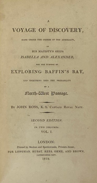 A Voyage of Discovery, Made Under the Orders of the Admiralty, in His Majesty's Ships Isabella and Alexander, for the Purpose of Exploring Baffin's Bay, and Enquiring into the Probability of a North-West Passage. In Two Volumes.