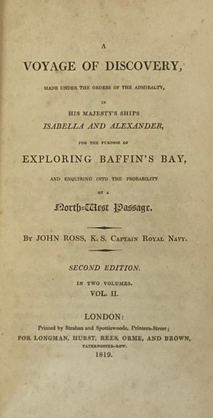 A Voyage of Discovery, Made Under the Orders of the Admiralty, in His Majesty's Ships Isabella and Alexander, for the Purpose of Exploring Baffin's Bay, and Enquiring into the Probability of a North-West Passage. In Two Volumes.