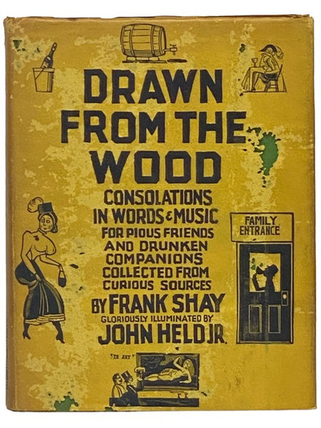 Drawn from the Wood: Consolations in Words & Music for Pious Friends and Drunken Companions [with] Musical Arrangement for Any Degree of Inebriety [with] Seventy-Five Memory-Checking and Thirst-Provoking Recipes from the Good, Old Days That Are Gone Beyo…