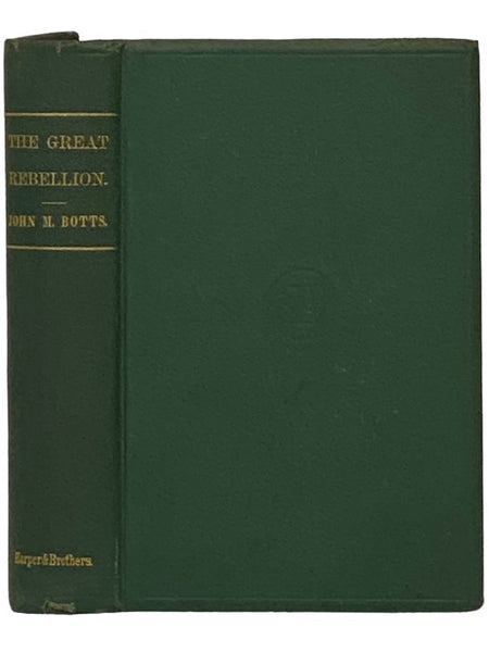 The Great Rebellion: Its Secret History, Rise, Progress, and Disastrous Failure.