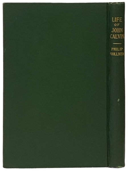Life of John Calvin: Theologian, Preacher, Educator, Statesman, Presented to the Reformed Churches holding the Presbyterian System, on the 400th Anniversary of the Reformer's Birth