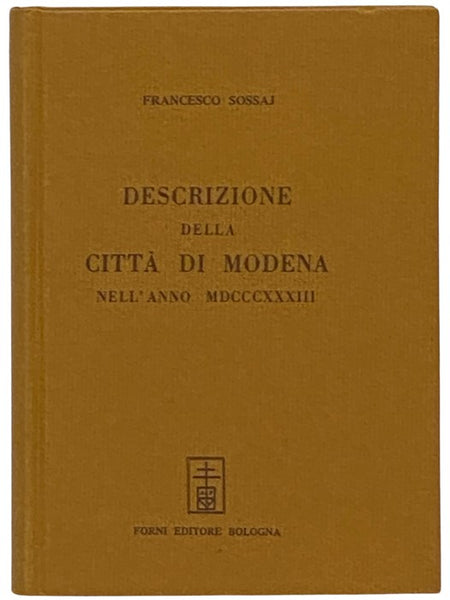 Descrizione della Citta di Modena Nell' Anno MDCCCXXXIII. Per cura di Francesco Sossaj Modenese.