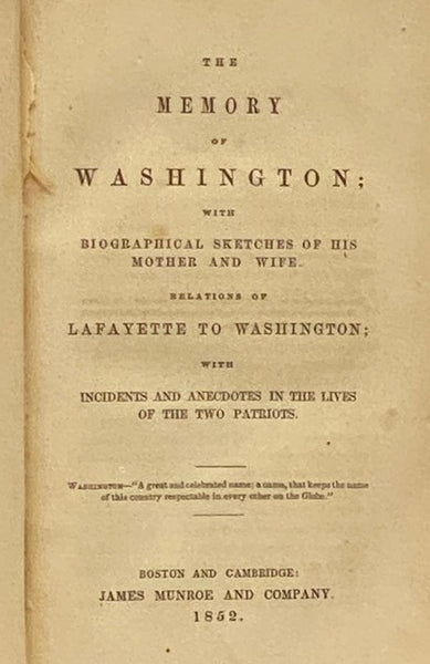 The Memory of Washington; With Biographical Sketches of His Mother and Wife. Relations of Lafayette to Washington; with Incidents and Anecdotes in the Lives of the Two Patriots. [George]