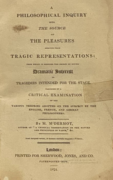 A Philosophical Inquiry into the Source of the Pleasures Derived from the Tragic Representations: from which is Deduced the Secret of Giving Dramatic Interest to Tragedies Intended for the Stage. Preceded by a Critical Examination of the Various Theories…