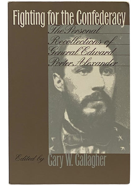 Fighting for the Confederacy: The Personal Recollections of General Edward Porter Alexander