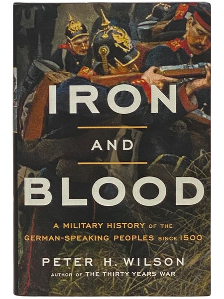 Iron and Blood: A Military History of the German-Speaking Peoples Since 1500