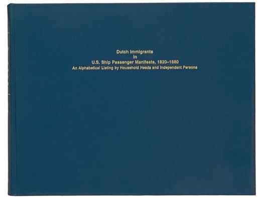 Dutch Immigrants in U.S. Ship Passenger Manifests, 1820-1880: An Alphabetical Listing by Household Heads and Independent Persons -- Volume One [1]: Aab to Meller