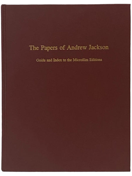 Papers of Andrew Jackson: Guide and Index to the Microfilm Editions