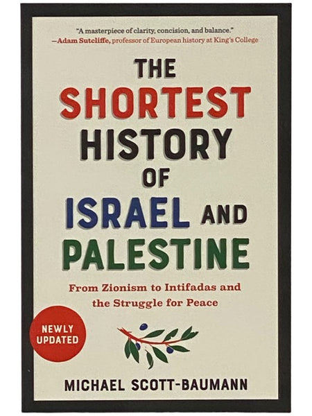 The Shortest History of Israel and Palestine: From Zionism to Intifadas and the Struggle for Peace