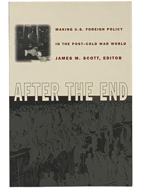 After the End: Making U.S. Foreign Policy in the Post-Cold War World