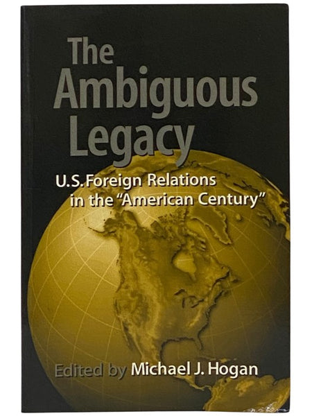 The Ambiguous Legacy: U.S. Foreign Relations in the 'American Century'