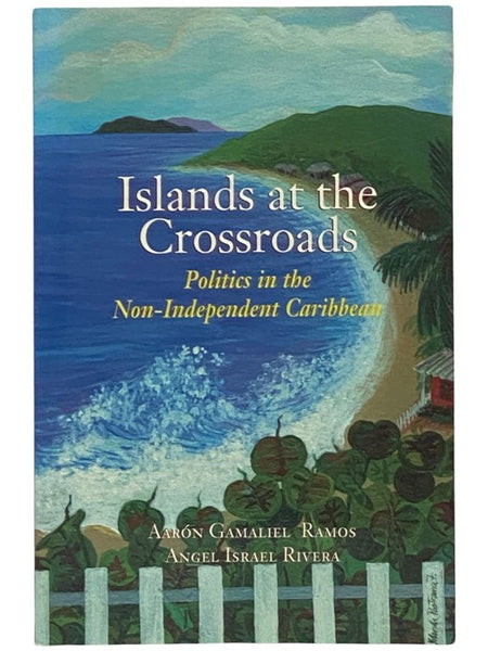 Islands at the Crossroads: Politics in the Non-Independent Caribbean