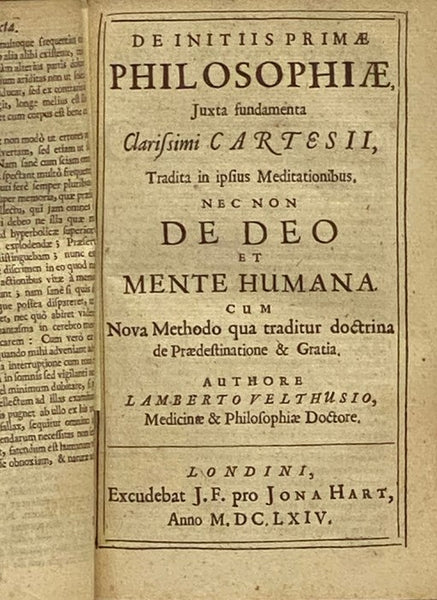Renati Des Cartes Meditationes de Prima Philosopia, in Quibus Dei Existentia, & Animae Humanae a Corpore Distinctio, Demonstrantur. His Adjungitur Tractatus De Initiis Primae Philosophiae Juxta Fundamenta Clarissimi Cartesii, Tradita in Ipsius Meditation…
