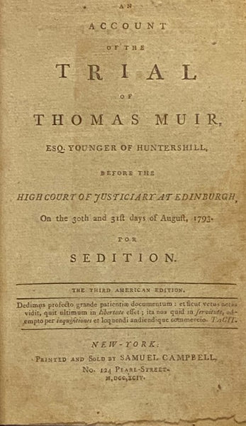 An Account of the Trial of Thomas Muir, Esq. Younger of Huntershill, Before the High Court of Justiciary at Edinburgh, on the 30th and 31st Days of August, 1793. for Sedition. [with] The Trial of Joseph Gerrald, Delegate from the London Corresponding Soc…