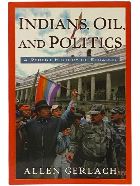 Indians, Oil, and Politics: A Recent History of Ecuador