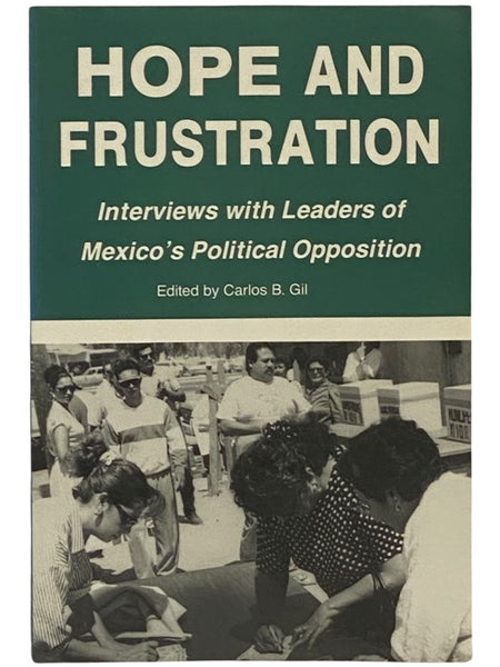 Hope and Frustration: Interviews with Leaders of Mexico's Political Opposition