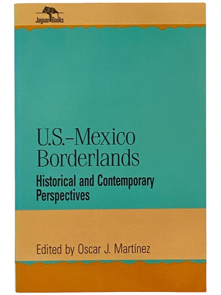 U.S.-Mexico Borderlands: Historical and Contemporary Perspectives (Jaguar Books on Latin America, No. 11)
