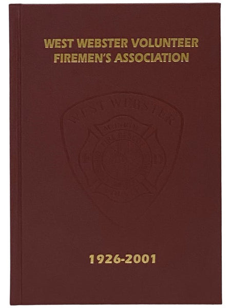 West Webster Volunteer Firemen's Association: The First 75 Years of Our Diamond Jubilee! 1926-2001