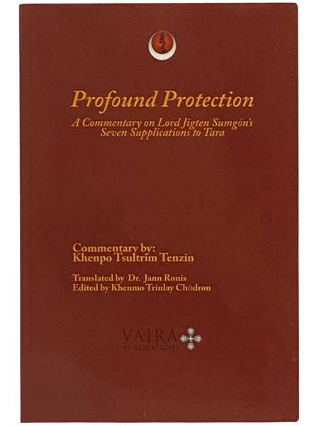 Profound Protection: A Commentary on Lord Jigten Sumgon's Seven Supplications to Tara