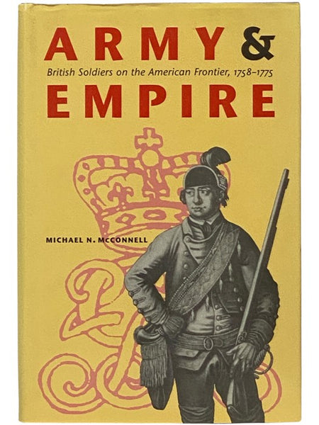Army and Empire: British Soldiers on the American Frontier, 1758-1775 (The Studies in War, Society, and the Military Series)