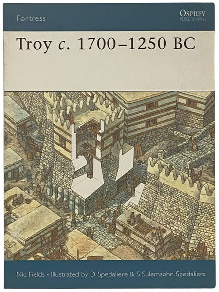 Troy, c. 1700-1250 B.C.(Osprey Fortress, No. 17)