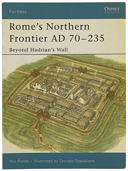 Rome's Northern Frontier, AD 70-235: Beyond Hadrian's Wall (Osprey Fortress, No. 31)