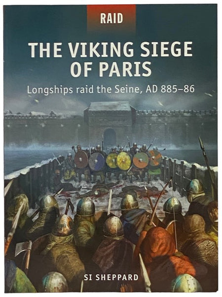 The Viking Siege of Paris: Longships Raid the Seine, AD 885-86 (Osprey Raid, No. 56)
