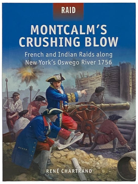 Montcalm's Crushing Blow: French and Indian Raids along New York's Oswego River, 1756 (Osprey Raid, No. 46)