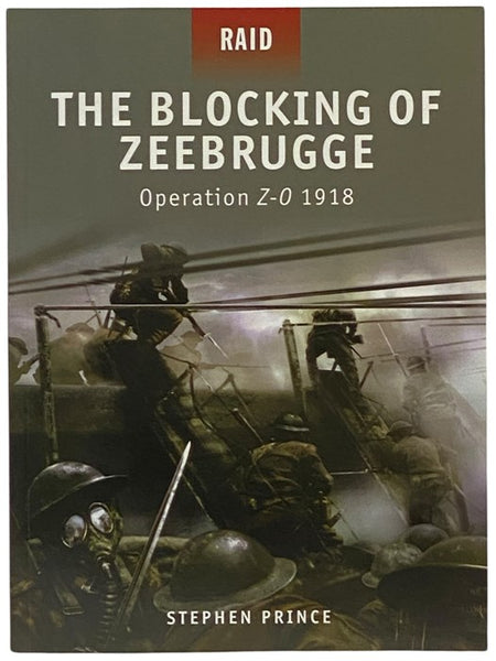 The Blocking of Zeebrugge: Operation Z-O 1918 (Osprey Raid, No. 7)
