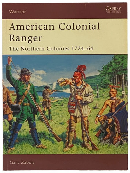 American Colonial Ranger: The Northern Colonies, 1724-64 (Osprey Warrior, No. 85)
