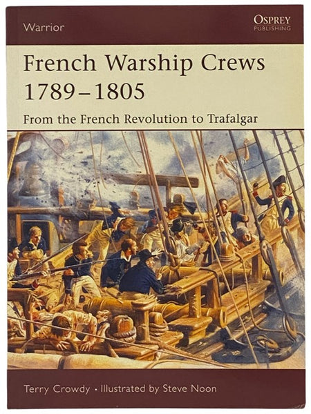 French Warship Crews, 1789-1805: From the French Revolution to Trafalgar (Osprey Warrior, No. 97)