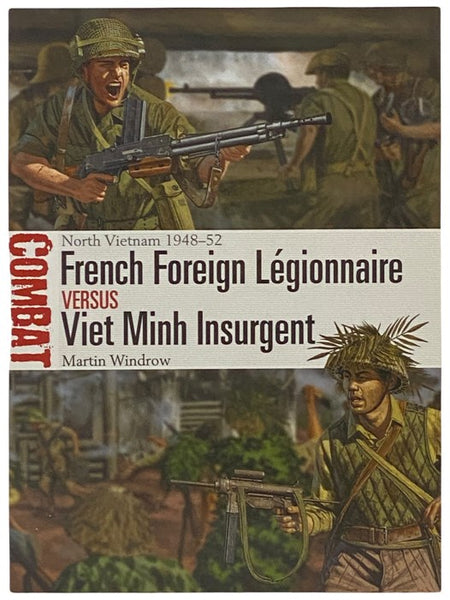 French Foreign Legionnaire Versus Viet Minh Insurgent: North Vietnam, 1948-52 (Osprey Combat, No. 36)