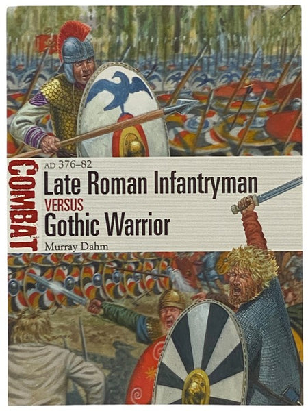 Late Roman Infantryman Versus Gothic Warrior: AD 376-82 (Osprey Combat, No. 56)