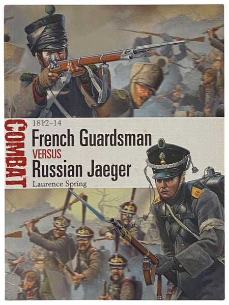 French Guardsman Versus Russian Jaeger: 1812-14 (Osprey Combat, No. 4)