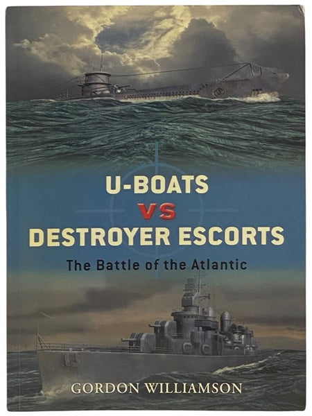 U-Boats vs Destroyer Escorts: The Battle of the Atlantic (Osprey Duel, No. 3)