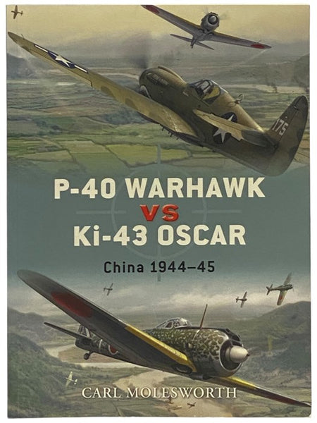 P-40 Warhawk vs Ki-43 Oscar: China, 1944-45 (Osprey Duel, No. 8)