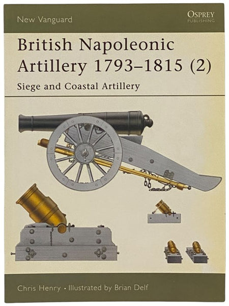British Napoleonic Artillery, 1793-1815 (2): Siege and Coastal Artillery (Osprey New Vanguard, 65)