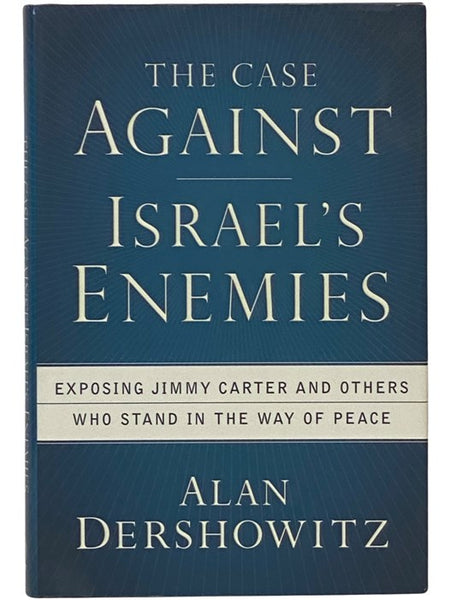 The Case Against Israel's Enemies: Exposing Jimmy Carter and Others Who Stand in the Way of Peace