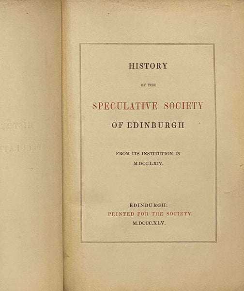 History of the Speculative Society of Edinburgh, from Its Institution in M.DCC.LXIV.
