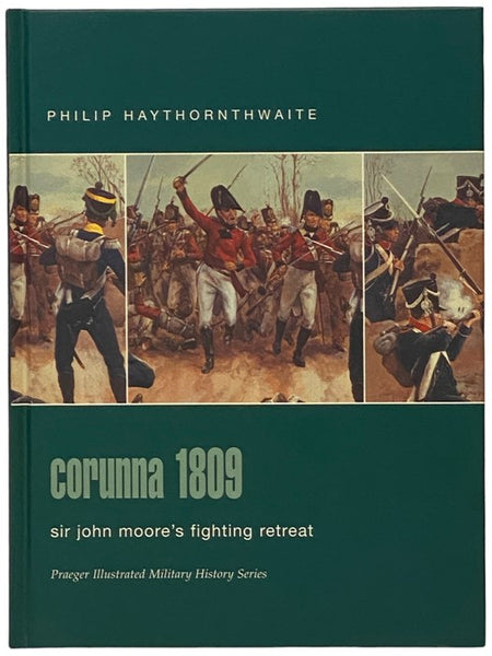 Corunna, 1809: Sir John Moore's Fighting Retreat (Praeger Illustrated Military History Series)
