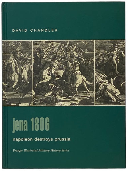 Jena, 1806: Napoleon Destroys Prussia (Praeger Illustrated Military History Series)