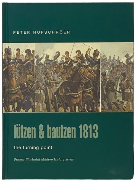 Lutzen and Bautzen, 1813: The Turning Point (Praeger Illustrated Military History Series)