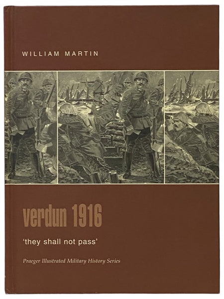 Verdun, 1916: 'They Shall Not Pass' (Praeger Illustrated Military History Series)