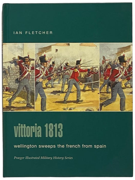 Vittoria, 1813: Wellington Sweeps the French from Spain (Praeger Illustrated Military History Series)