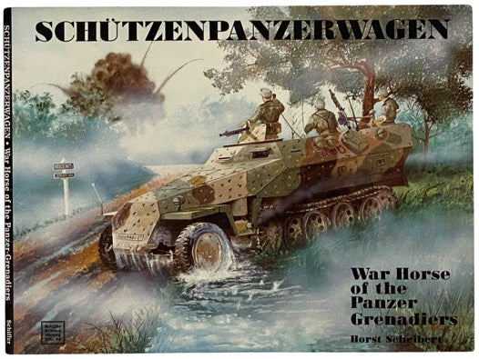Schutzenpanzerwagen: War Horse of the Panzer Grenadiers (Schiffer Military History, Vol. 56)