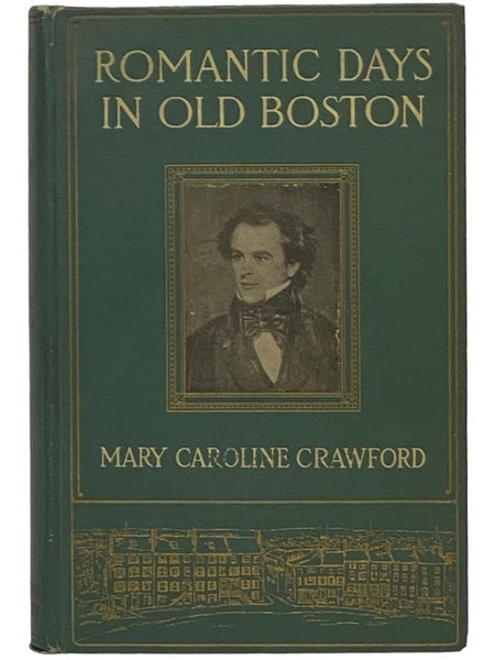 Romantic Days in Old Boston: The Story of the City and of Its People During the Nineteenth Century
