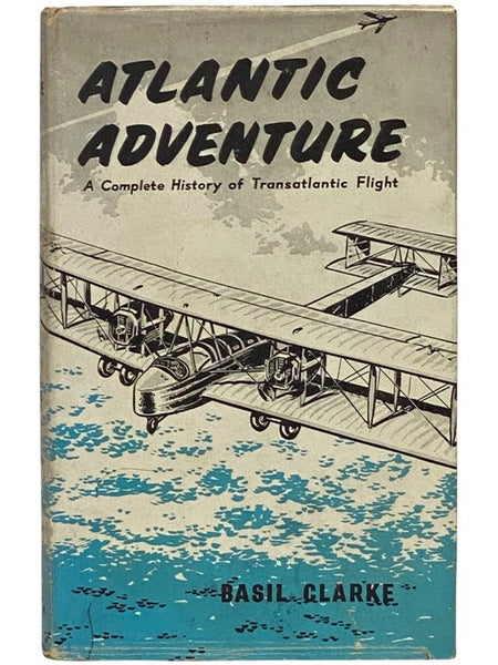 Atlantic Adventure: A Complete History of Transatlantic Flight