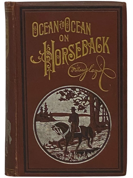 Ocean to Ocean on Horseback; Being the Story of a Tour in the Saddle From the Atlantic to the Pacific; with Especial Reference to the Early History and Development of Cities and Towns Along the Route; and Regions Traversed Beyond the Mississippi; Togethe…